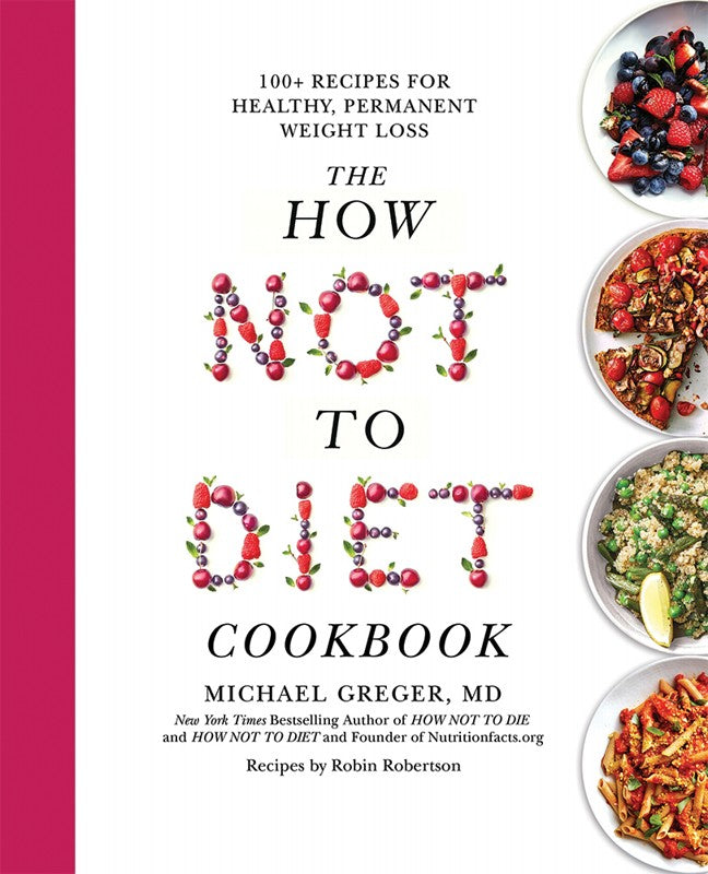 BOOK The How Not To Diet Cookbook  By M.Greger, Recipes By R Robertson 1